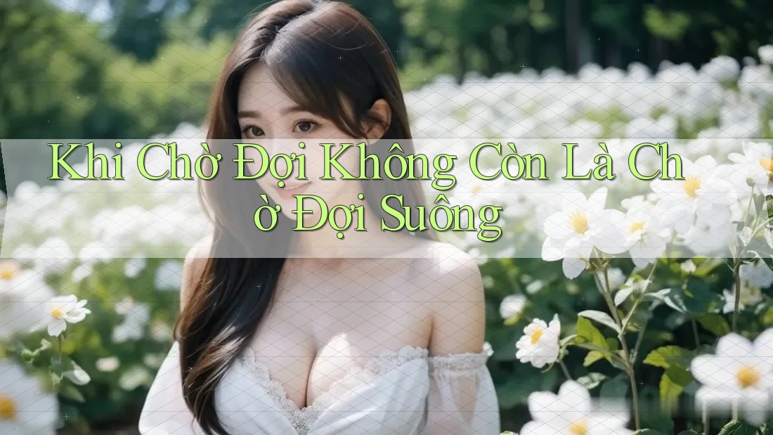 Khi Chờ Đợi Không Còn Là Chờ Đợi Suông