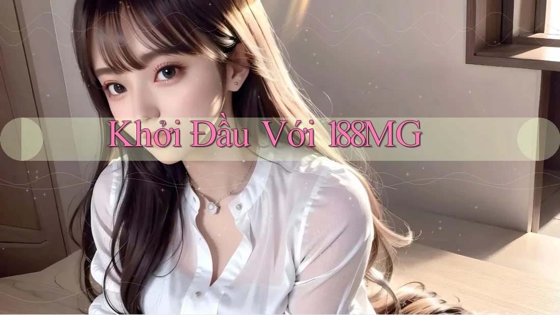Khởi Đầu Với 188MG