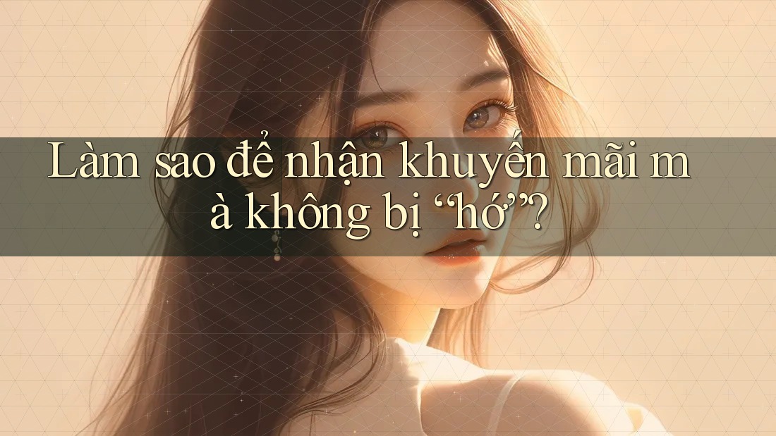 Làm sao để nhận khuyến mãi mà không bị “hớ”?