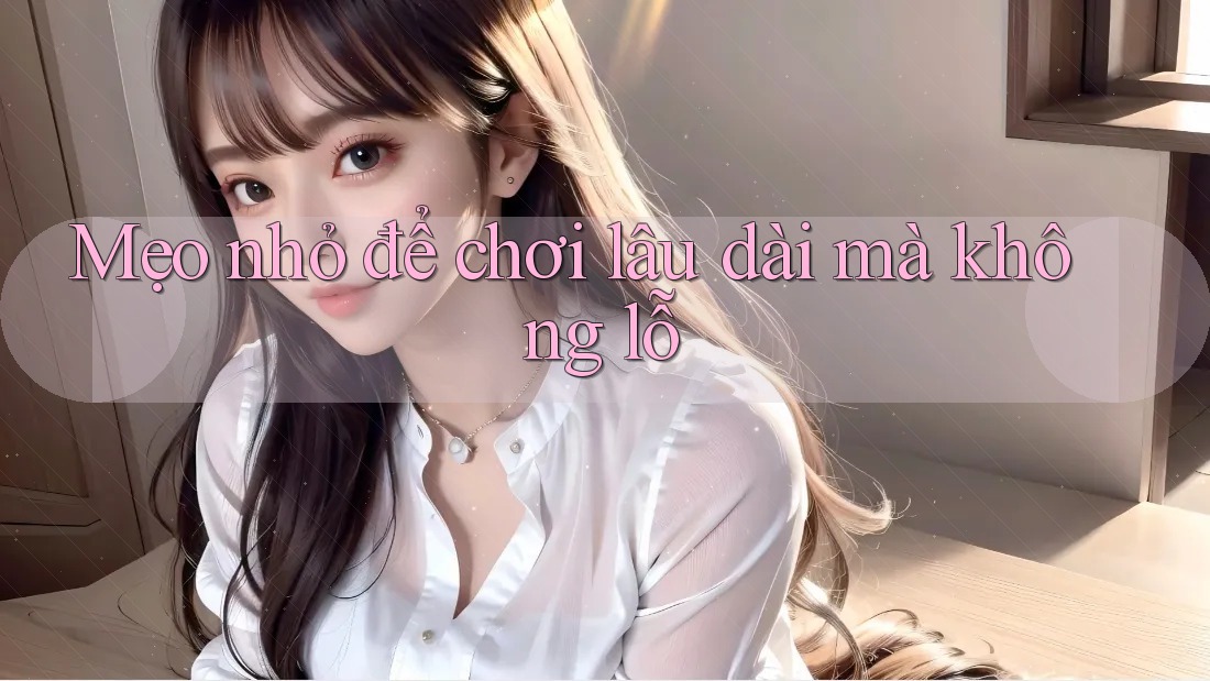 Mẹo nhỏ để chơi lâu dài mà không lỗ