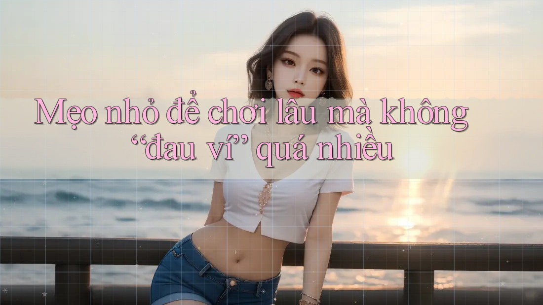 Mẹo nhỏ để chơi lâu mà không “đau ví” quá nhiều
