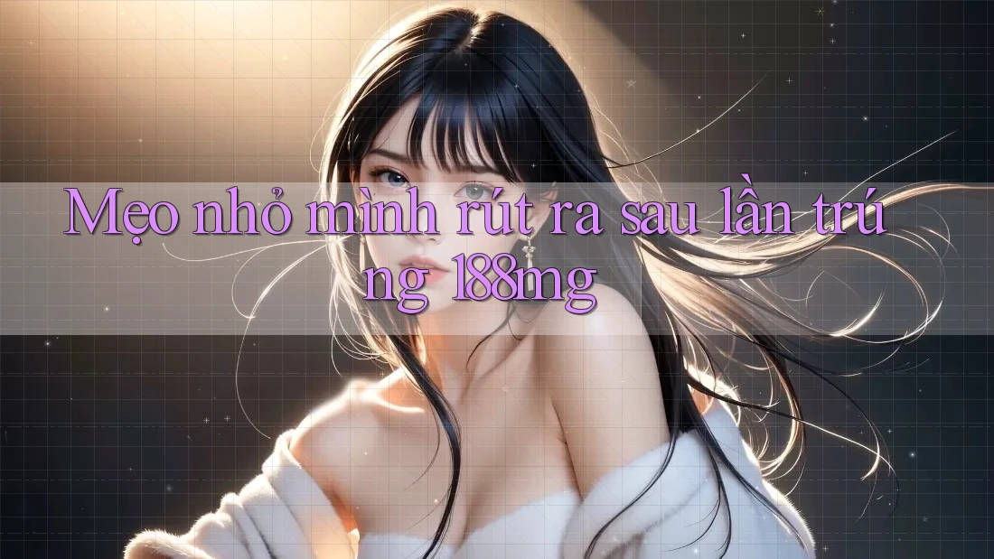 Mẹo nhỏ mình rút ra sau lần trúng 188mg