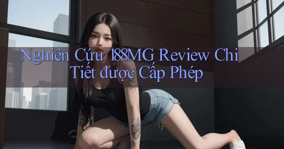 nghiên cứu 188mg review chi tiết được cấp phép