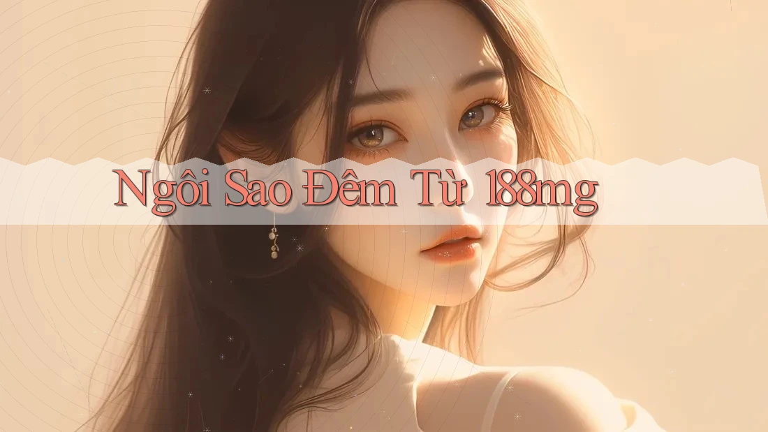 Ngôi Sao Đêm Từ 188mg