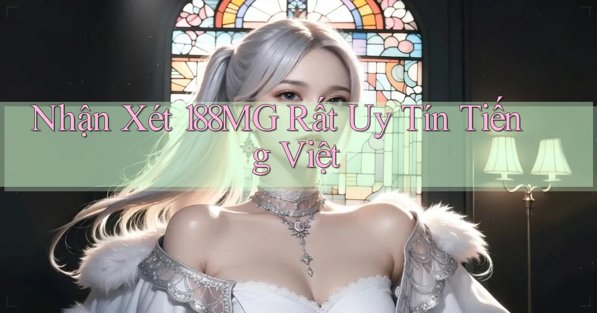 nhận xét 188mg rất uy tín tiếng việt
