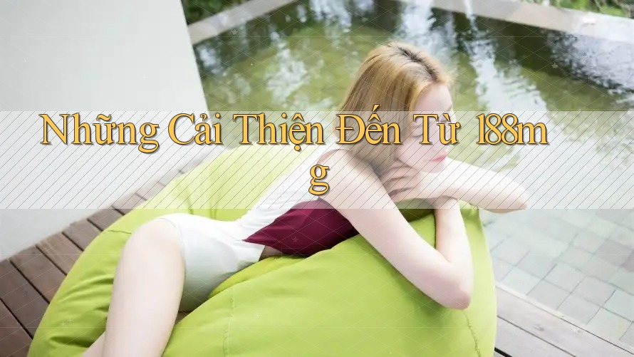 Những Cải Thiện Đến Từ 188mg