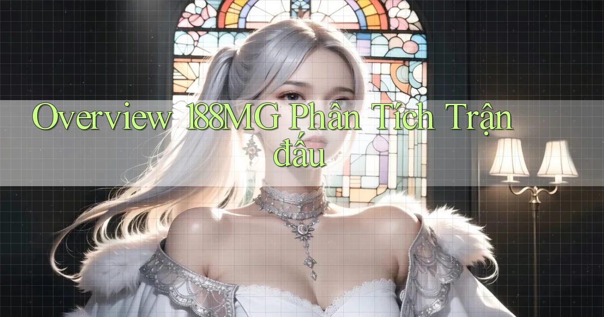 overview 188mg phân tích trận đấu