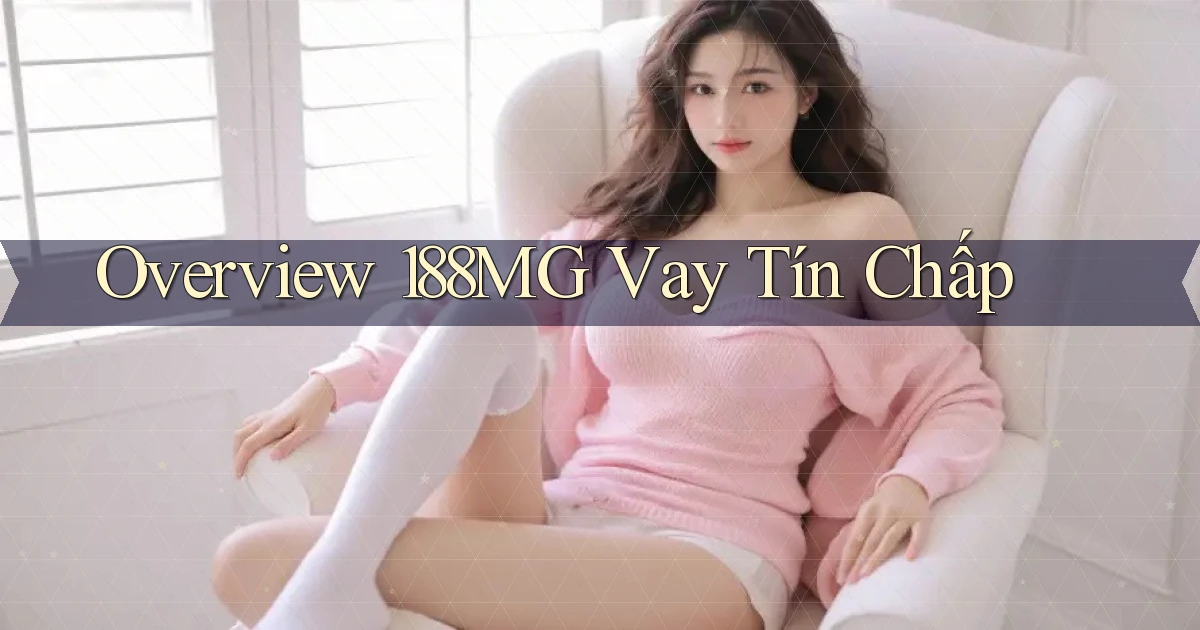 overview 188mg vay tín chấp