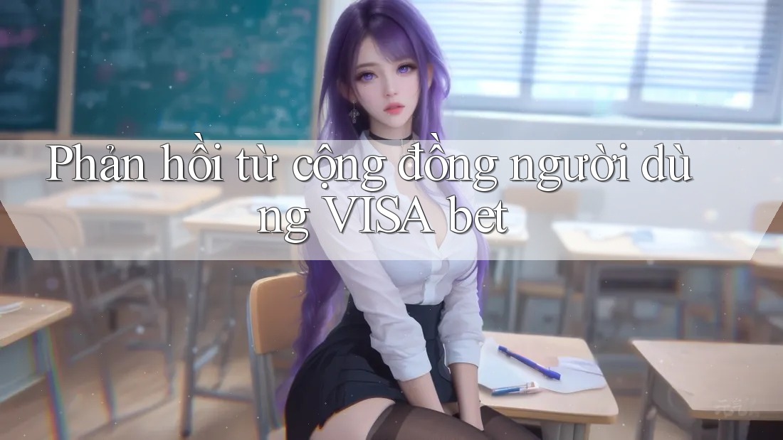 Phản hồi từ cộng đồng người dùng Visa bet