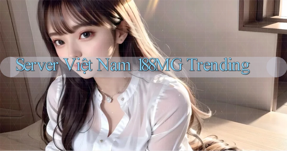 server việt nam 188mg trending