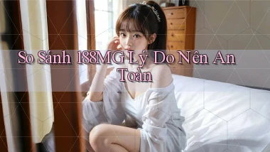 so sánh 188mg lý do nên an toàn