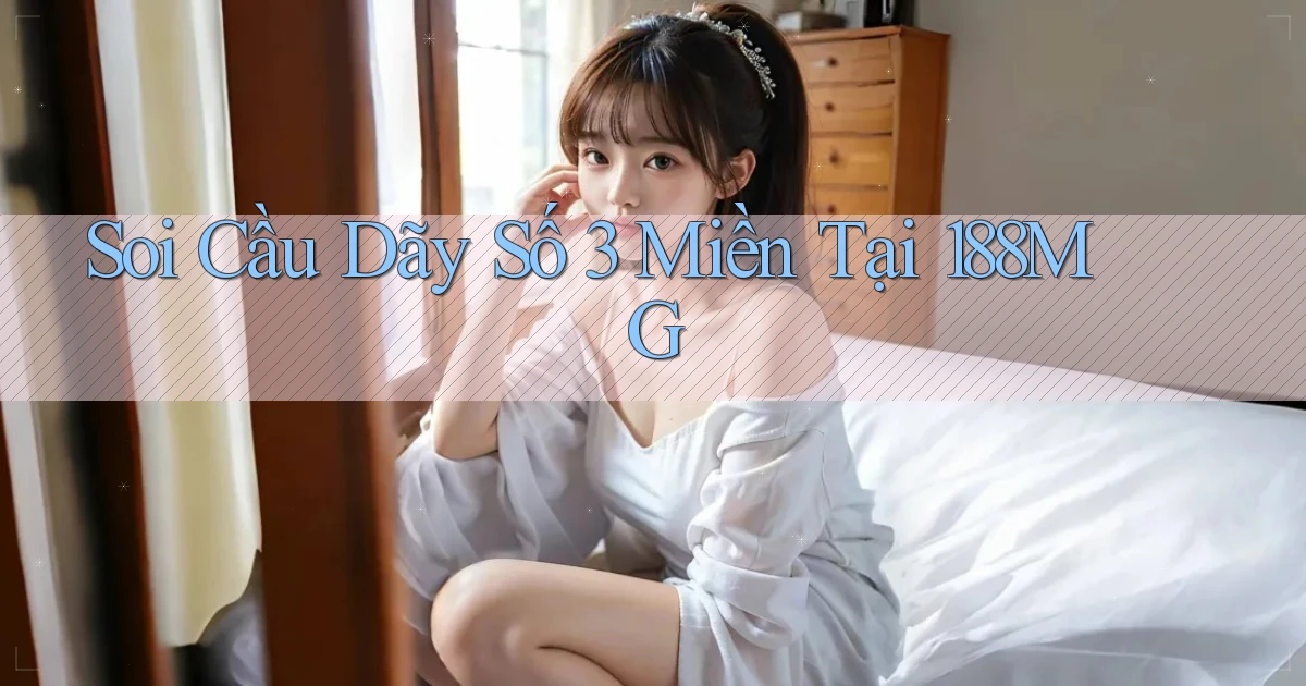 soi cầu dãy số 3 miền tại 188mg