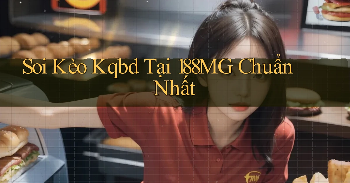 soi kèo kqbd tại 188mg chuẩn nhất