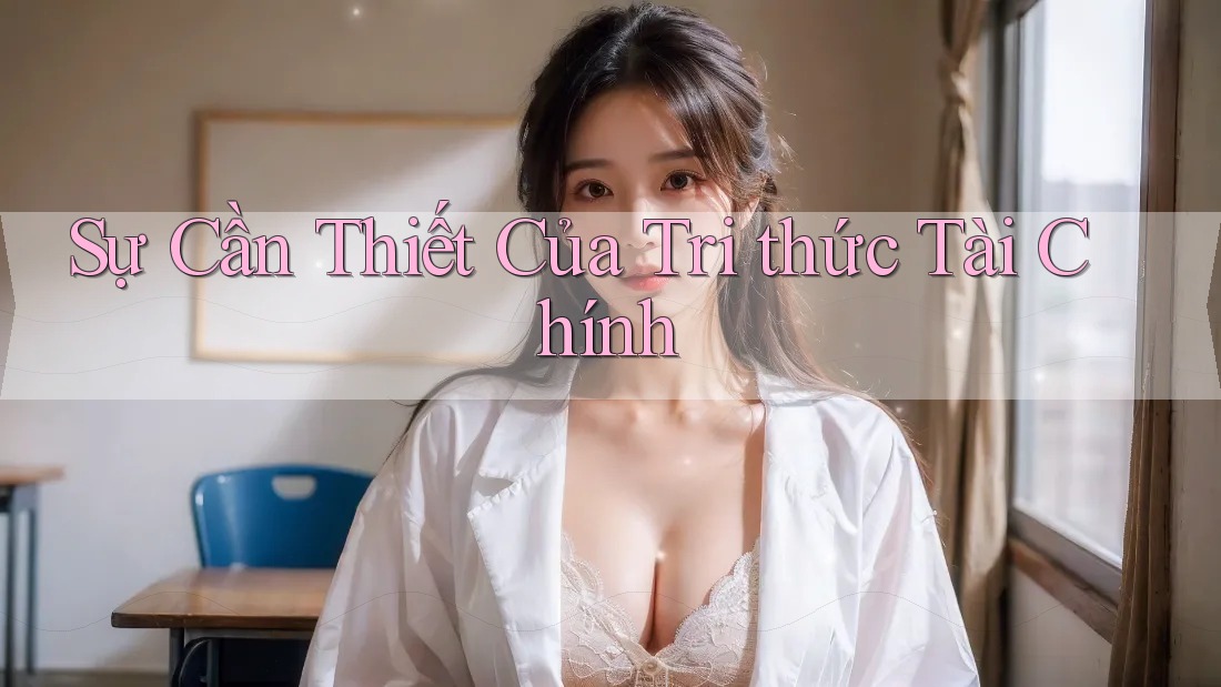 Sự Cần Thiết Của Tri thức Tài Chính