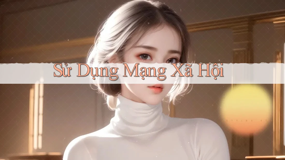 Sử Dụng Mạng Xã Hội