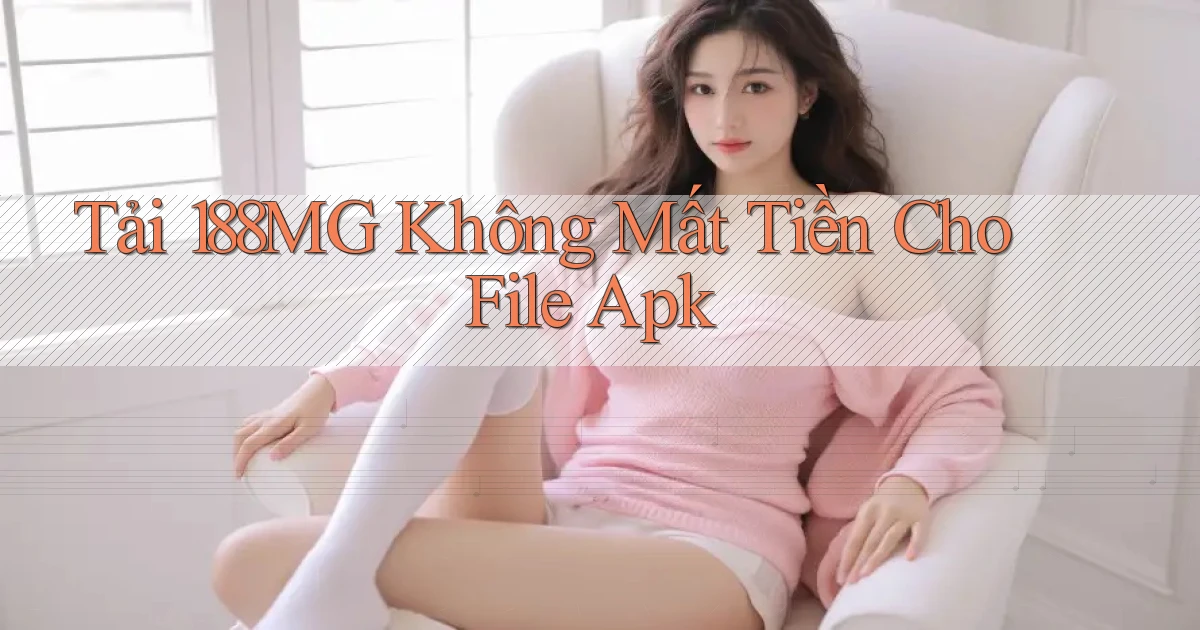 tải 188mg không mất tiền cho file apk
