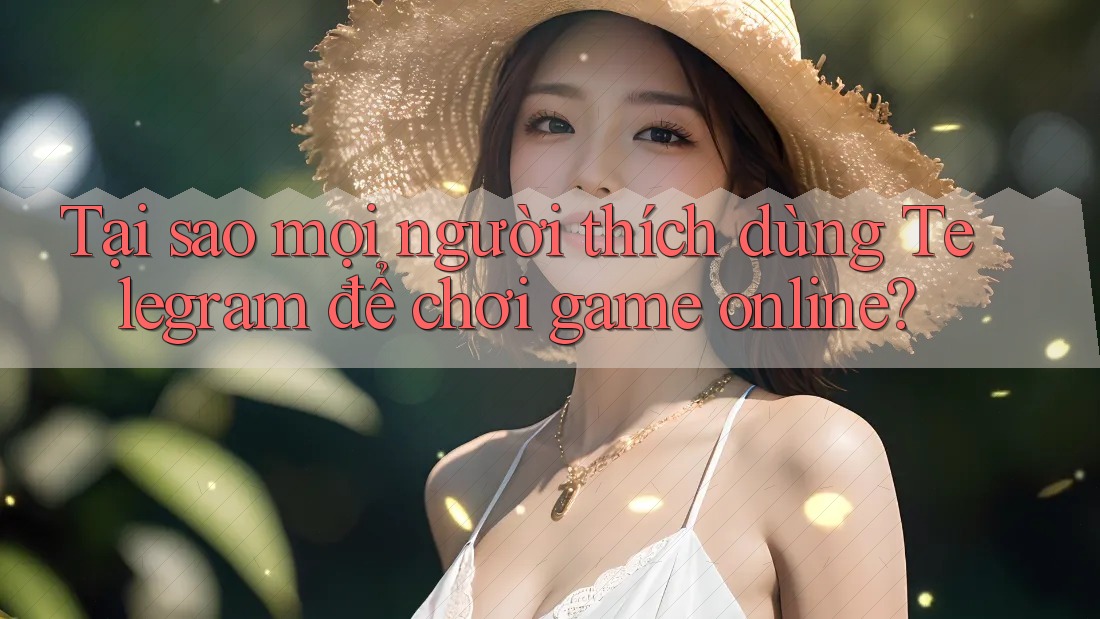 Tại sao mọi người thích dùng Telegram để chơi game online?