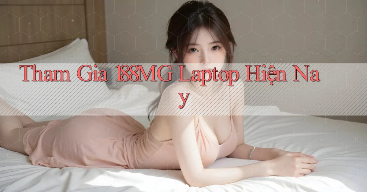 tham gia 188mg laptop hiện nay