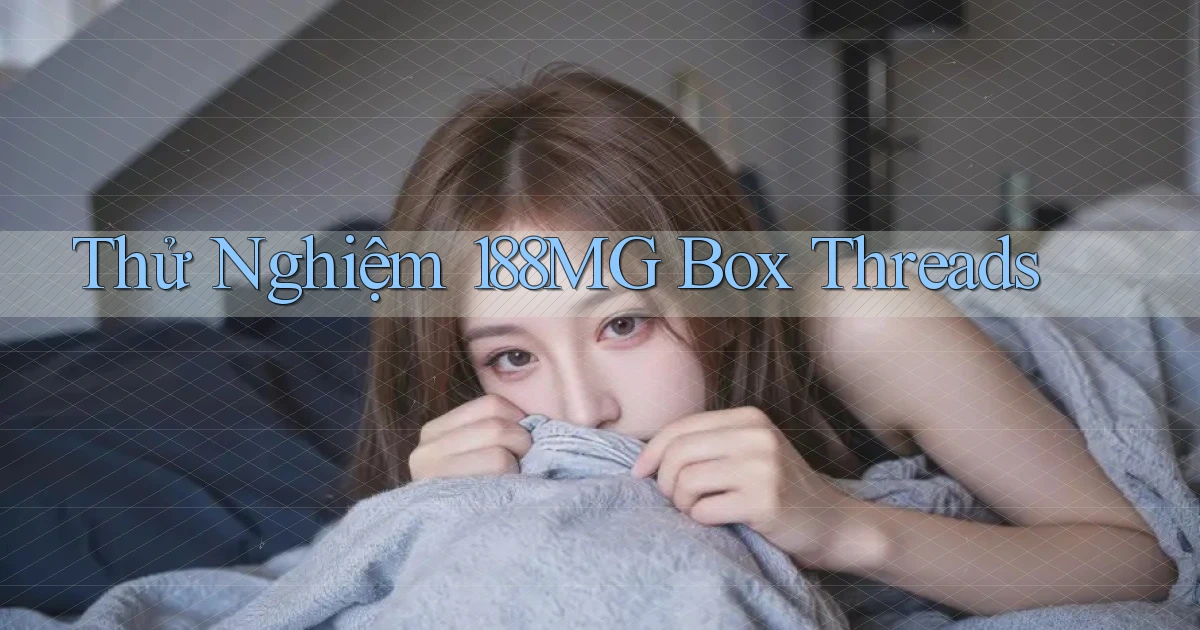 thử nghiệm 188mg box threads