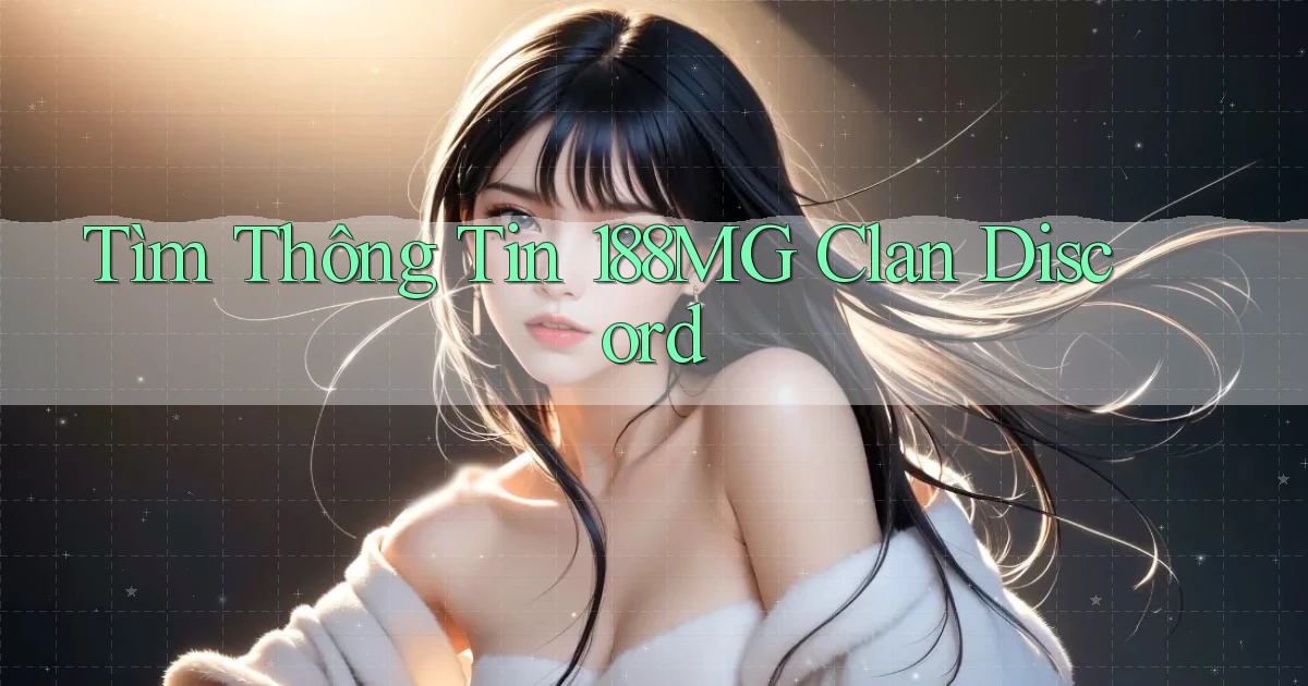 tìm thông tin 188mg clan discord
