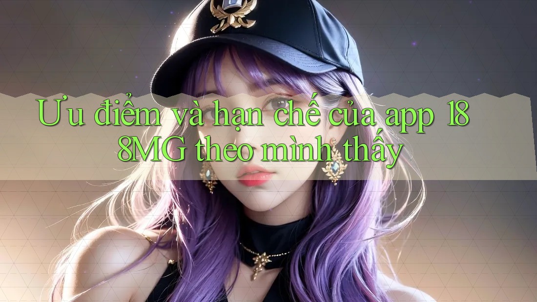 Ưu điểm và hạn chế của app 188MG theo mình thấy