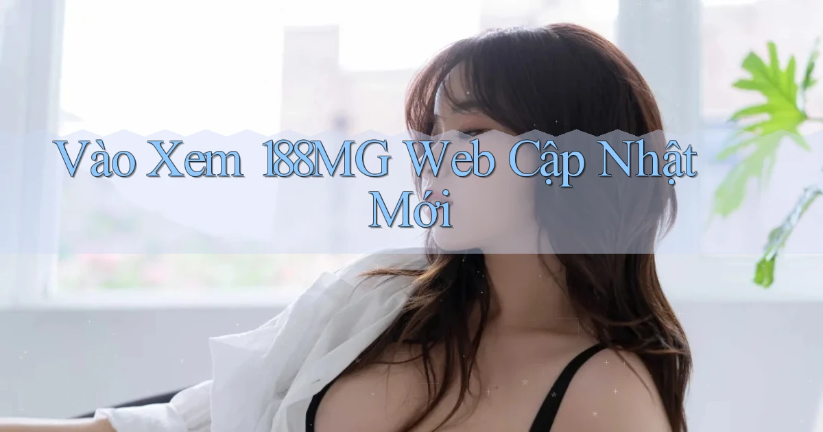 vào xem 188mg web cập nhật mới