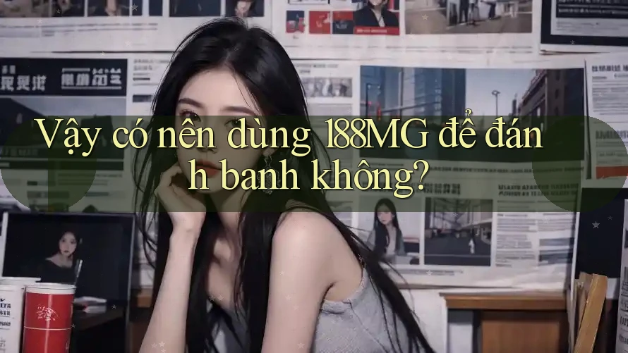 Vậy có nên dùng 188MG để đánh banh không?